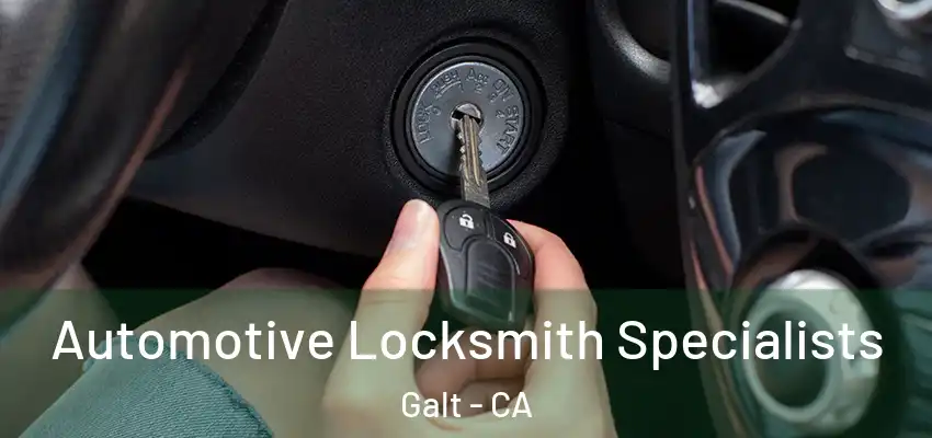 Automotive Locksmith Specialists Galt - CA