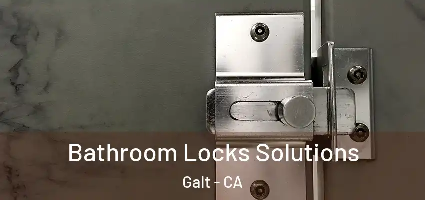 Bathroom Locks Solutions Galt - CA