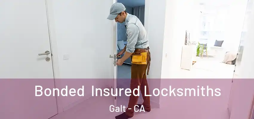Bonded Insured Locksmiths Galt - CA