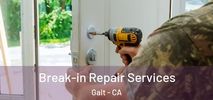 Break-in Repair Services Galt - CA