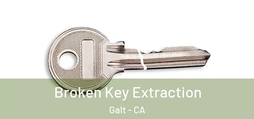 Broken Key Extraction Galt - CA