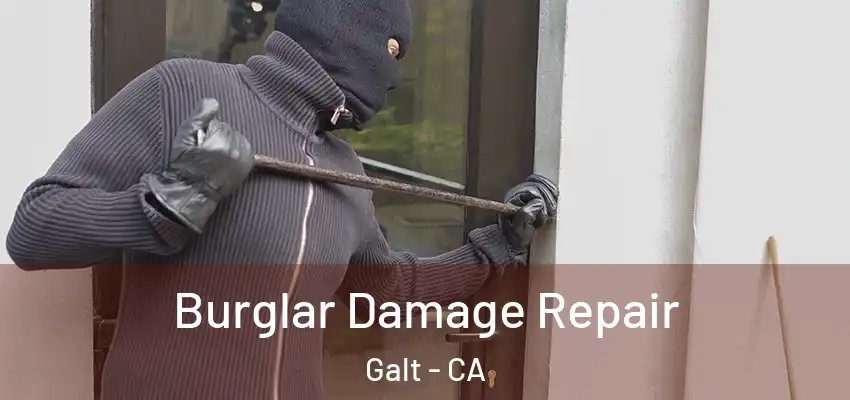 Burglar Damage Repair Galt - CA