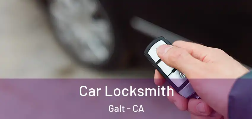 Car Locksmith Galt - CA
