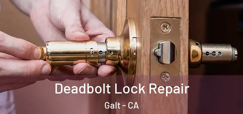 Deadbolt Lock Repair Galt - CA
