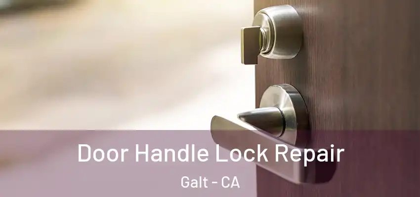 Door Handle Lock Repair Galt - CA