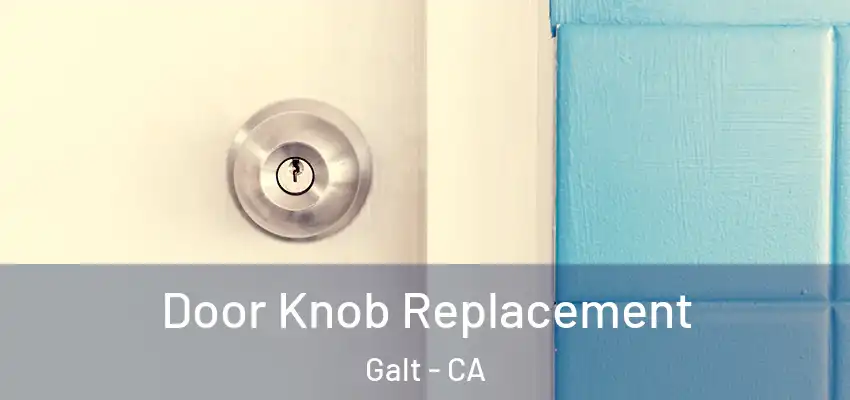  Door Knob Replacement Galt - CA