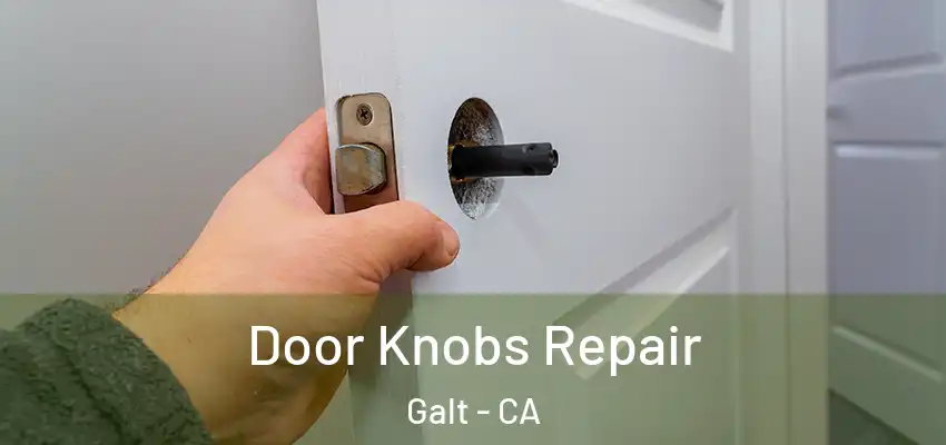 Door Knobs Repair Galt - CA