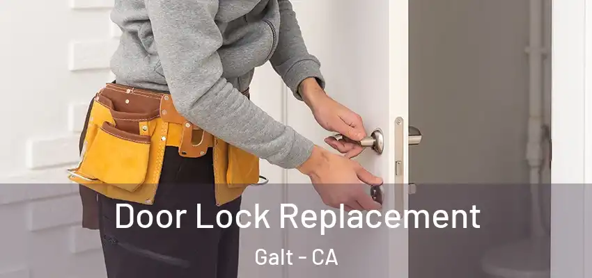 Door Lock Replacement Galt - CA