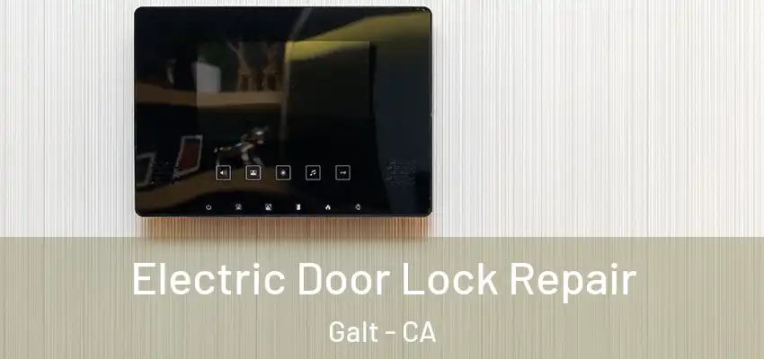 Electric Door Lock Repair Galt - CA