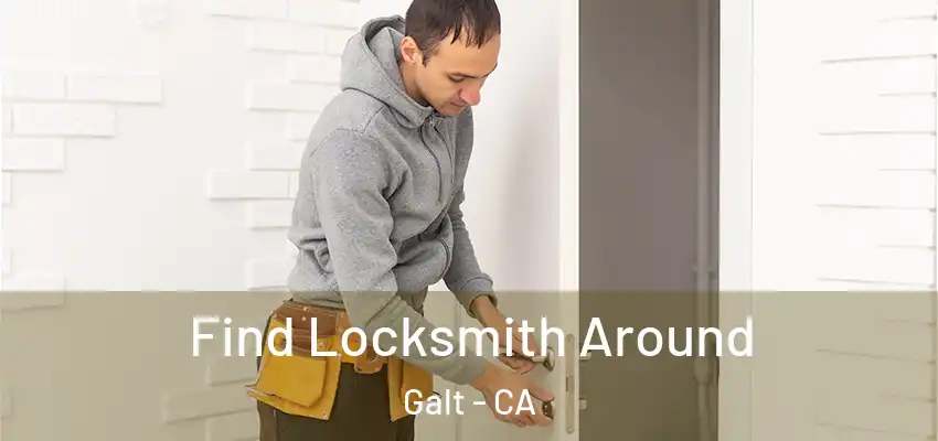 Find Locksmith Around Galt - CA