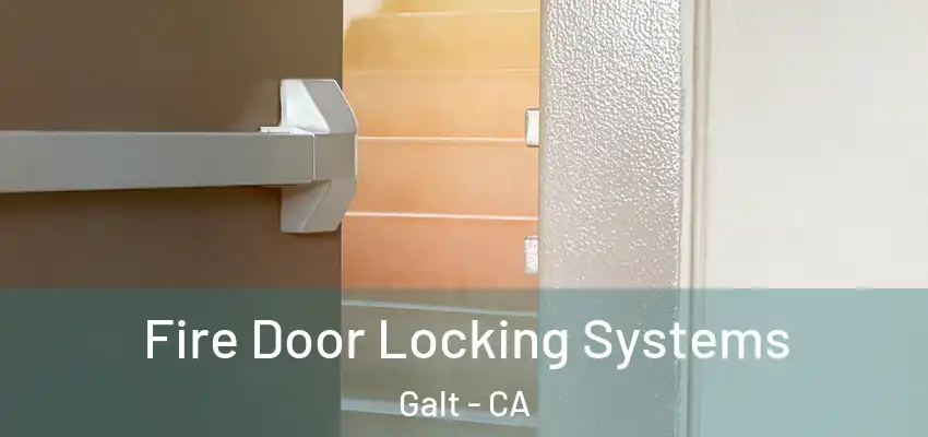  Fire Door Locking Systems Galt - CA