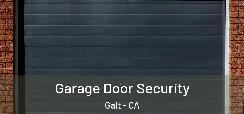 Garage Door Security Galt - CA
