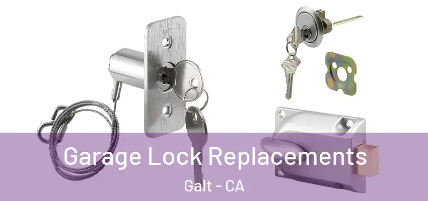  Garage Lock Replacements Galt - CA