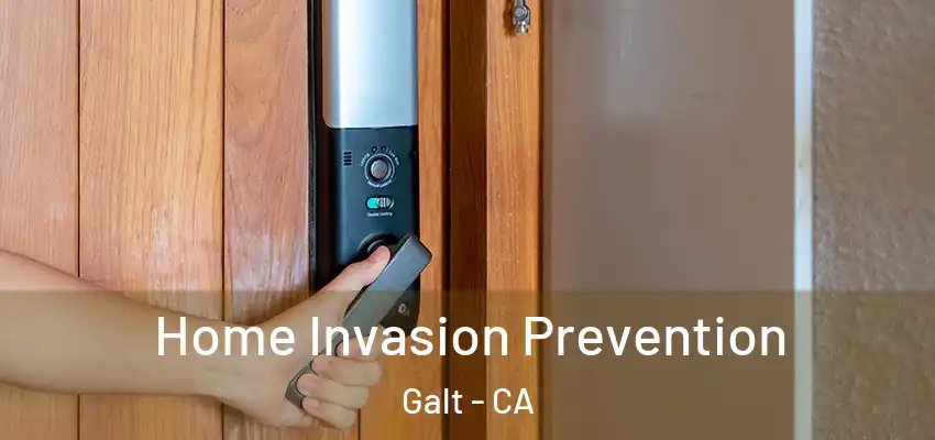Home Invasion Prevention Galt - CA
