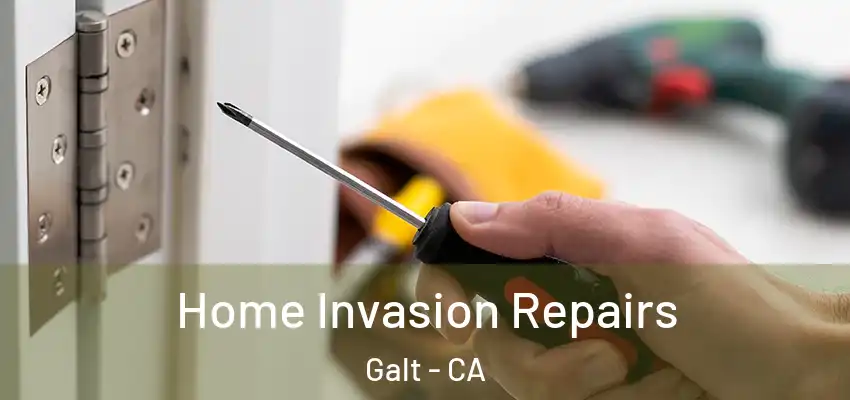 Home Invasion Repairs Galt - CA