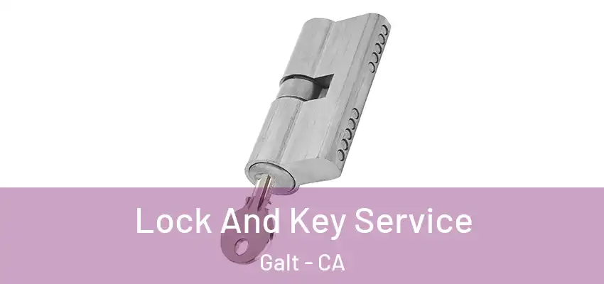 Lock And Key Service Galt - CA