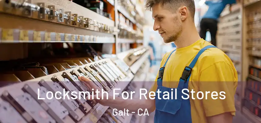 Locksmith For Retail Stores Galt - CA