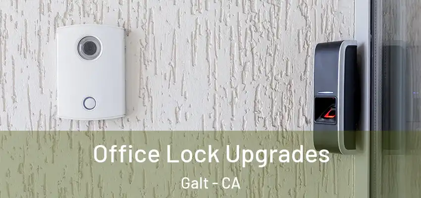 Office Lock Upgrades Galt - CA