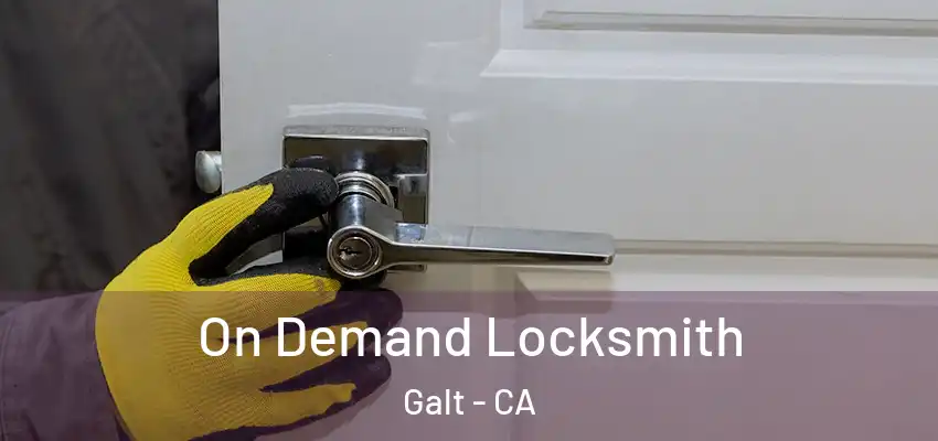  On Demand Locksmith Galt - CA