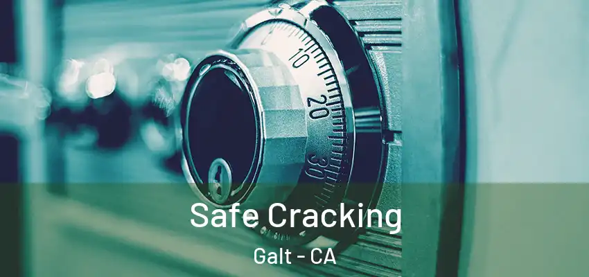 Safe Cracking Galt - CA