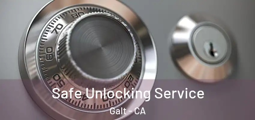 Safe Unlocking Service Galt - CA